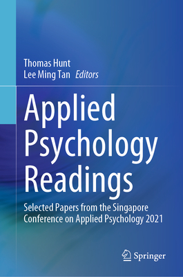 Applied Psychology Readings: Selected Papers from the Singapore Conference on Applied Psychology 2021 - Hunt, Thomas (Editor), and Tan, Lee Ming (Editor)