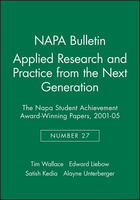 Applied Research and Practice from the Next Generation: The Napa Student Achievement Award-Winning Papers, 2001 - 05 - Wallace, Tim, and Liebow, Edward, and Kedia, Satish