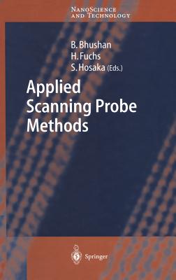 Applied Scanning Probe Methods I - Bhushan, Bharat (Editor), and Fuchs, Harald (Editor), and Hosaka, Sumio (Editor)