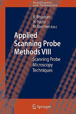 Applied Scanning Probe Methods VIII: Scanning Probe Microscopy Techniques - Bhushan, Bharat (Editor), and Fuchs, Harald (Editor), and Tomitori, Masahiko (Editor)