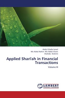 Applied Shari'ah in Financial Transactions - Ismail Abdul Ghafar, and Nik Abdul Ghani Nik Abdul Rahim, and Shahimi Shahida