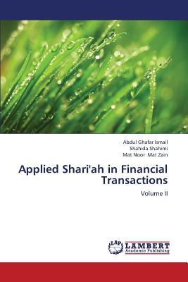 Applied Shari'ah in Financial Transactions - Ismail Abdul Ghafar, and Shahimi Shahida, and Mat Zain Mat Noor