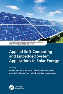 Applied Soft Computing and Embedded System Applications in Solar Energy - Kumar Pachauri, Rupendra (Editor), and Kumar Pandey, Jitendra (Editor), and Sharmu, Abhishek (Editor)