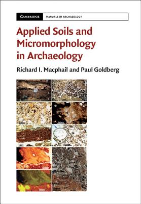 Applied Soils and Micromorphology in Archaeology - Macphail, Richard I., and Goldberg, Paul