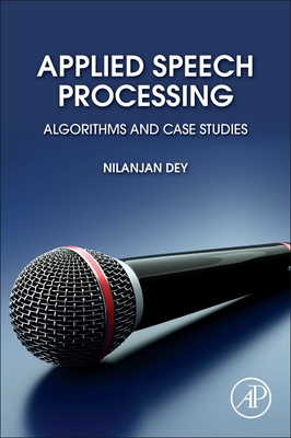 Applied Speech Processing: Algorithms and Case Studies - Dey, Nilanjan