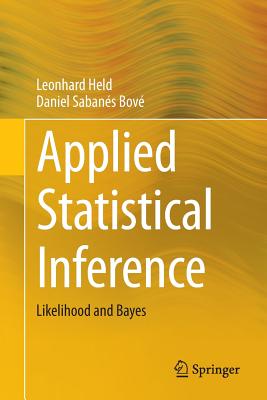 Applied Statistical Inference: Likelihood and Bayes - Held, Leonhard, and Sabans Bov, Daniel