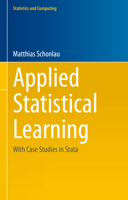 Applied Statistical Learning: With Case Studies in Stata - Schonlau, Matthias