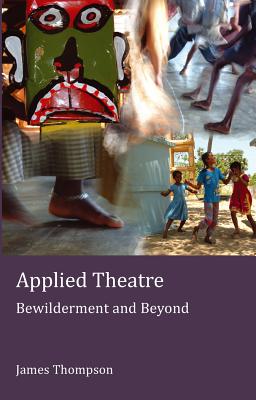 Applied Theatre: Bewilderment and Beyond - Richards, Kenneth (Series edited by), and Thompson, James