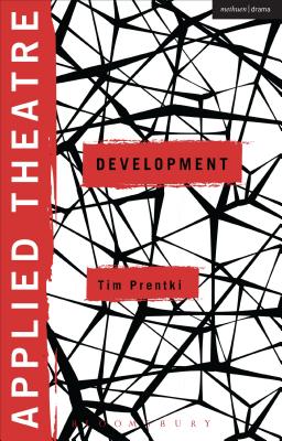 Applied Theatre: Development - Prentki, Tim, and Balfour, Michael, Prof. (Series edited by), and Preston, Sheila, Dr. (Series edited by)