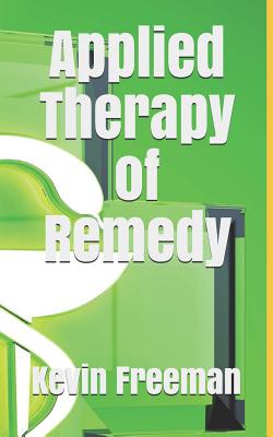 Applied Therapy of Remedy - Freeman, Kevin