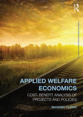 Applied Welfare Economics: Cost-Benefit Analysis of Projects and Policies - Florio, Massimo