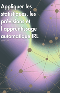 Appliquer les statistiques, les pr?visions et l'apprentissage automatique IRL