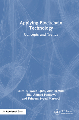 Applying Blockchain Technology: Concepts and Trends - Iqbal, Javaid (Editor), and Bamhdi, Alwi (Editor), and Pandow, Bilal Ahmad (Editor)