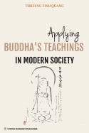 Applying Buddha's Teachings in Modern Society: A Thesis Presented For the Degree of Ph. D in Religious Studies