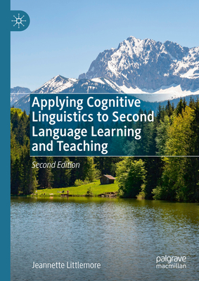 Applying Cognitive Linguistics to Second Language Learning and Teaching - Littlemore, Jeannette