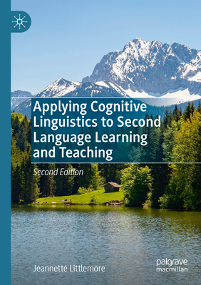 Applying Cognitive Linguistics to Second Language Learning and Teaching - Littlemore, Jeannette