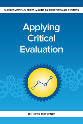 Applying Critical Evaluation: Making an Impact in Small Business - Currence, Jennifer