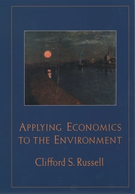 Applying Economics to the Environment - Russell, Clifford S