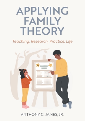 Applying Family Theory: Teaching, Research, Practice, Life - James, Anthony G.