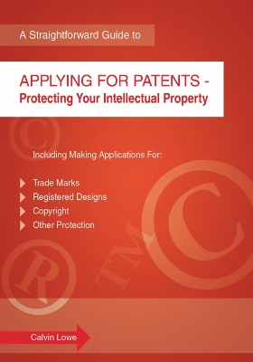 Applying For Patents: A Straightforward Guide - Lowe, Calvin