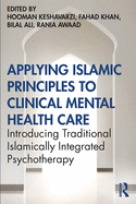 Applying Islamic Principles to Clinical Mental Health Care: Introducing Traditional Islamically Integrated Psychotherapy