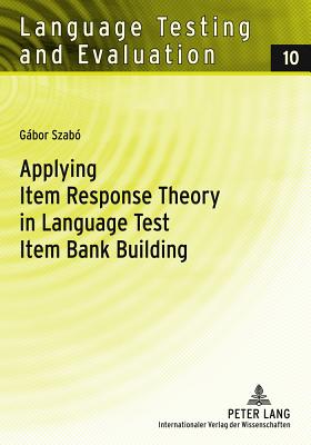 Applying Item Response Theory in Language Test Item Bank Building - Sigott, Gnther, and Szab, Gbor