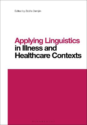 Applying Linguistics in Illness and Healthcare Contexts - Demjn, Zsfia (Editor), and Wei, Li (Editor)