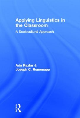 Applying Linguistics in the Classroom: A Sociocultural Approach - Razfar, Aria, and Rumenapp, Joseph C