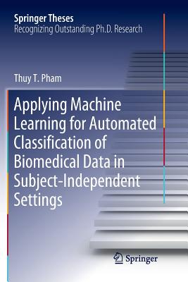 Applying Machine Learning for Automated Classification of Biomedical Data in Subject-Independent Settings - Pham, Thuy T