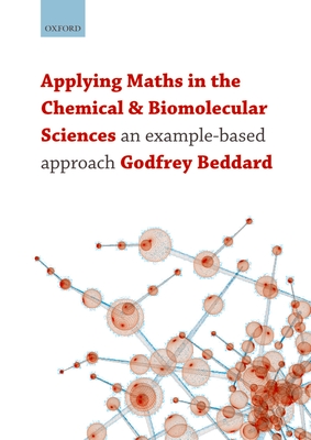 Applying Maths in the Chemical and Biomolecular Sciences: An Example-Based Approach - Beddard, Godfrey