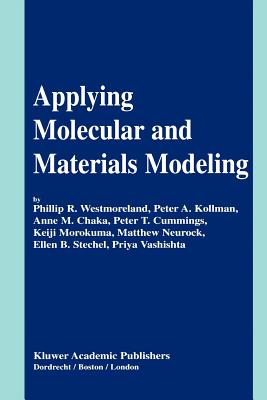 Applying Molecular and Materials Modeling - Westmoreland, Phillip R. (Editor), and Kollman, Peter A. (Editor), and Chaka, Anne M. (Editor)