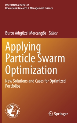 Applying Particle Swarm Optimization: New Solutions and Cases for Optimized Portfolios - Mercangz, Burcu Ad gzel (Editor)