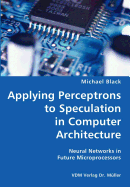 Applying Perceptrons to Speculation in Computer Architecture- Neural Networks in Future Microprocessors