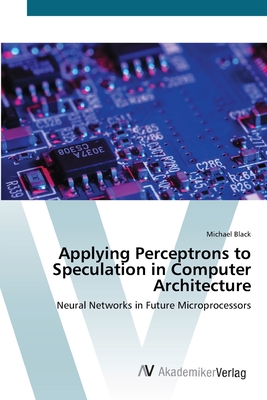 Applying Perceptrons to Speculation in Computer Architecture - Black, Michael