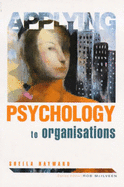 Applying Psychology to Organizations - Hayward, Sheila