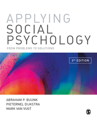 Applying Social Psychology: From Problems to Solutions - Buunk, Abraham P, and Dijkstra, Pieternel, and Van Vugt, Mark