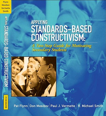 Applying Standards-Based Constructivism: A Two-Step Guide for Motivating Elementary Students - Flynn, Pat, and Mesibov, Don, and Vermette, Paul