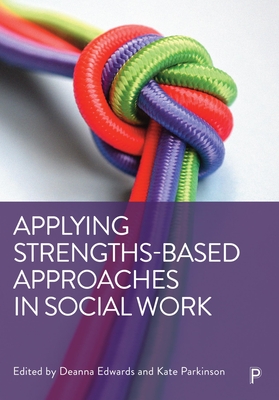 Applying Strengths-Based Approaches in Social Work - Shennan, Guy (Contributions by), and Myers, Steve (Contributions by), and Bailey, Lauren (Contributions by)