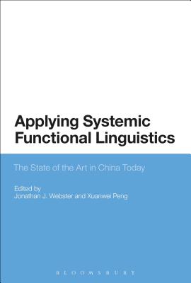 Applying Systemic Functional Linguistics: The State of the Art in China Today - Webster, Jonathan J (Editor), and Peng, Xuanwei (Editor)