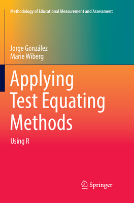Applying Test Equating Methods: Using R - Gonzlez, Jorge, and Wiberg, Marie