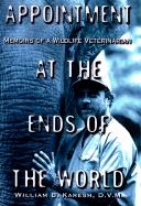 Appointment at the Ends of the World: Memoirs of a Wildlife Veterinarian