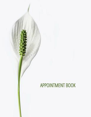 Appointment Book: Appointment Book: 2018-2019 Monthly & Weekly Appt Planner For Hair Salon, Stylist, Nails, Massage Therapist Or Other Businesses - Undated Daily And Hourly Schedule - Minimalist Flower - Tory a J Dickson