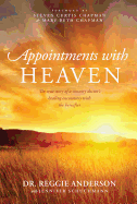 Appointments with Heaven: The True Story of a Country Doctor, His Struggles with Faith and Doubt, and His Healing Encounters with the Hereafter
