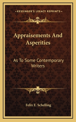 Appraisements and Asperities as to Some Contemporary Writers - Schelling, Felix Emmanuel