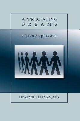 Appreciating Dreams - Ullman, M D Montague