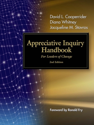 Appreciative Inquiry Handbook: For Leaders of Change - Cooperrider, David L