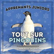 Apprenants Juniors, Tout Sur Pingouins: Tout savoir sur ces oiseaux incapables de voler !