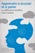 Apprendre  couter Et  Parler: La Dficience Auditive Chez l'Enfant