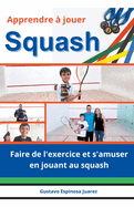 Apprendre  jouer Squash Faire de l'exercice et s'amuser en jouant au squash