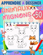 apprendre ? dessiner des animaux mignons: Ma?trisez l'art de dessiner plus de 50 animaux mignons pour les enfants en seulement 10 ?tapes faciles et coloriez votre dessin.